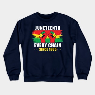 Juneteenth Every Chain Since 1865 Black History Crewneck Sweatshirt